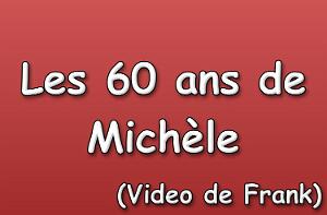 Les 60 ans de Michèle( Video de Frank)